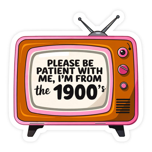 Please Be Patient I'm From the 1900s Funny Vinyl Sticker - Spiral Circle
