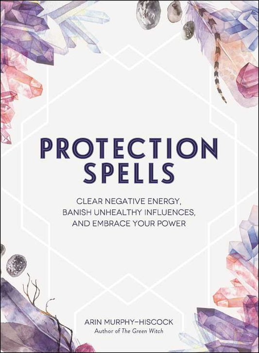 Protection Spells by Arin Murphy - Hiscock - Spiral Circle