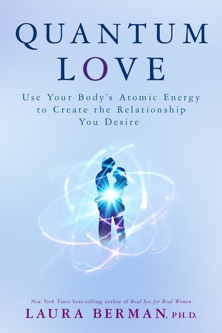 Quantum Love: Use Your Body's Atomic Energy to Create the Relationship You Desire - Spiral Circle