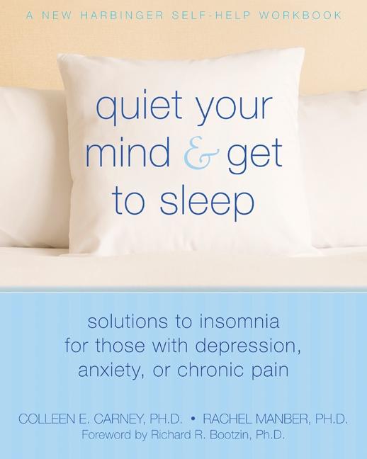 Quiet Your Mind and Get to Sleep: Solutions to Insomnia for Those with Depression, Anxiety, or Chronic Pain - Spiral Circle
