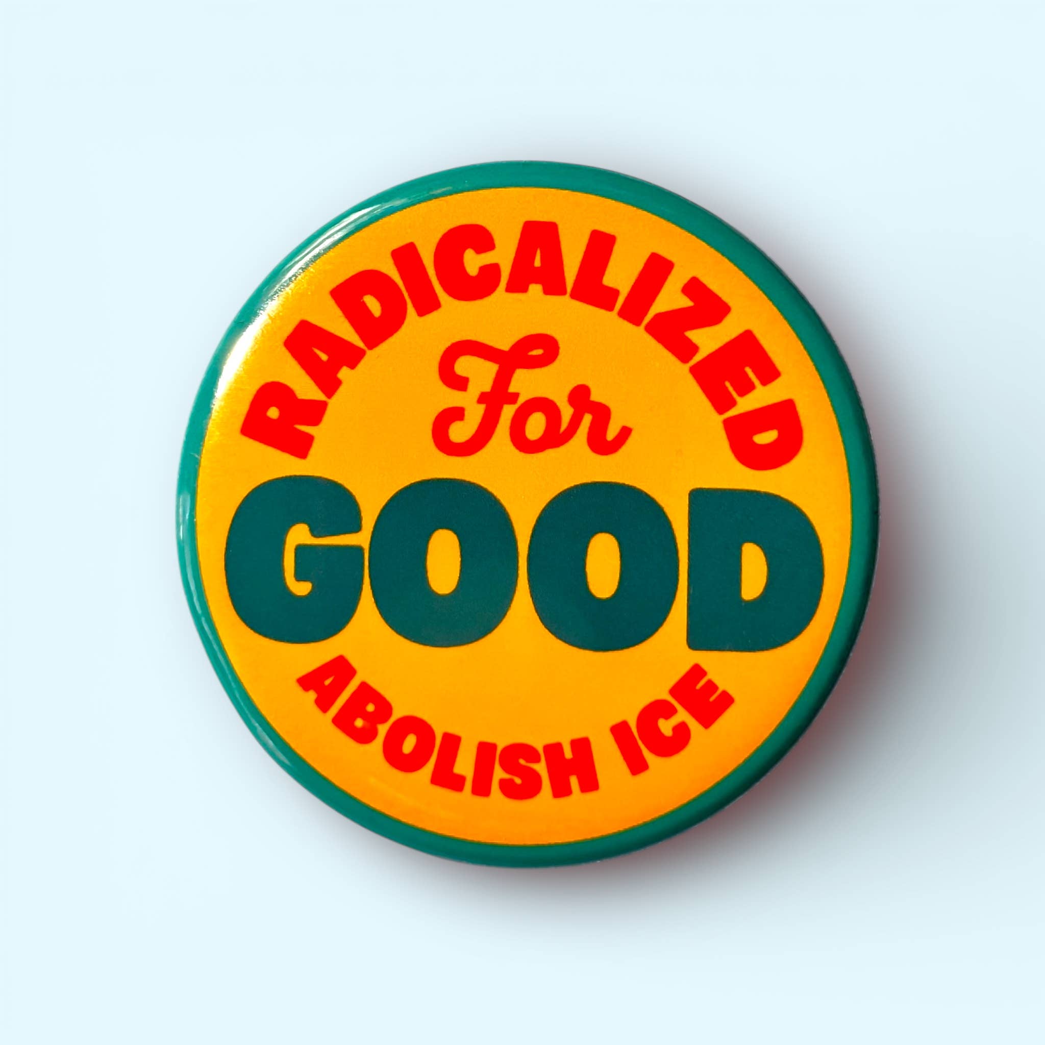 Radicalized For Good / ABOLISH ICE (Button or Magnet!) - Spiral Circle