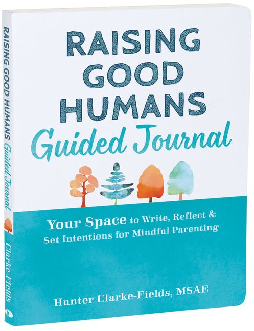 Raising Good Humans Guided Journal: Your Space to Write, Reflect, and Set Intentions for Mindful Parenting - Spiral Circle