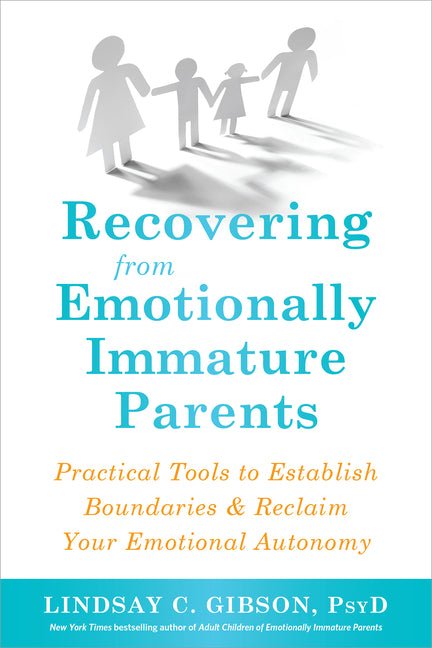 Recovering from Emotionally Immature Parents: Practical Tools to Establish Boundaries and Reclaim Your Emotional Autonomy - Spiral Circle