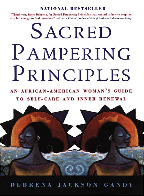 Sacred Pampering Principles: An African - American Woman's Guide to Self - Care and Inner Renewal - Spiral Circle