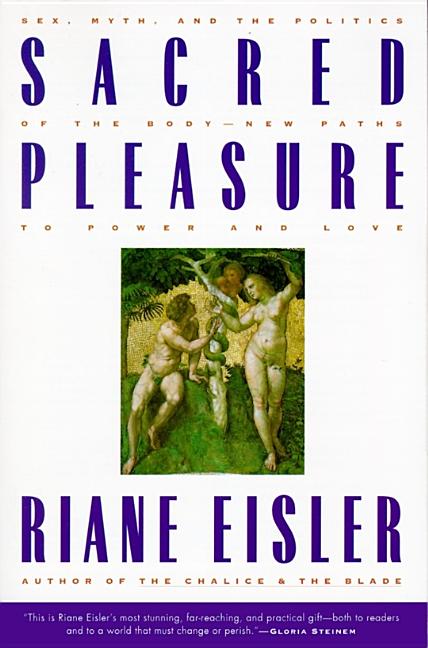 Sacred Pleasure: Sex, Myth, and the Politics of the Body - New Paths to Power and Love - Spiral Circle