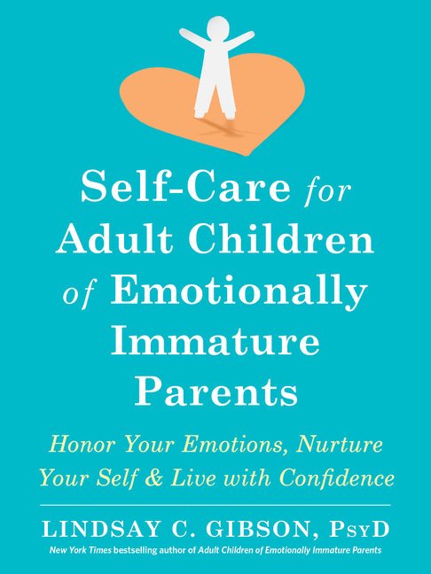 Self - Care for Adult Children of Emotionally Immature Parents: Honor Your Emotions, Nurture Your Self, and Live with Confidence - Spiral Circle