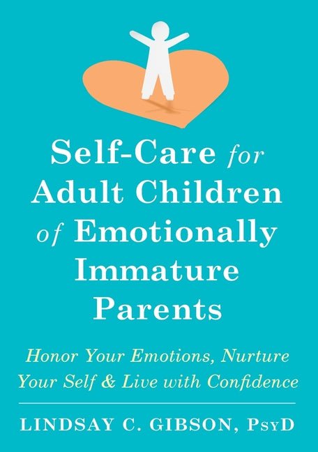 Self - Care for Adult Children of Emotionally Immature Parents: Honor Your Emotions, Nurture Your Self, and Live with Confidence - Spiral Circle