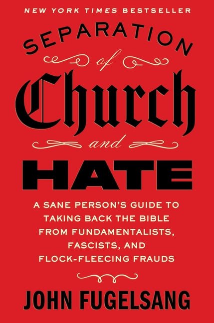 Separation of Church and Hate: A Sane Person's Guide to Taking Back the Bible from Fundamentalists, Fascists, and Flock - Fleecing Frauds - Spiral Circle