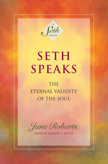 Seth Speaks: The Eternal Validity of the Soul (Revised) - Spiral Circle
