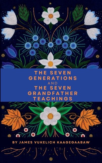 Seven Generations and The Seven Grandfather Teachings - Spiral Circle