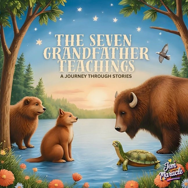 Seven Grandfather Teachings for Kids: An Indigenous Children's Story of Wisdom, Love, Respect, Bravery, Honesty, Humility, and Truth - Spiral Circle