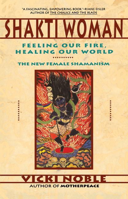 Shakti Woman: Feeling Our Fire, Healing Our World - Spiral Circle