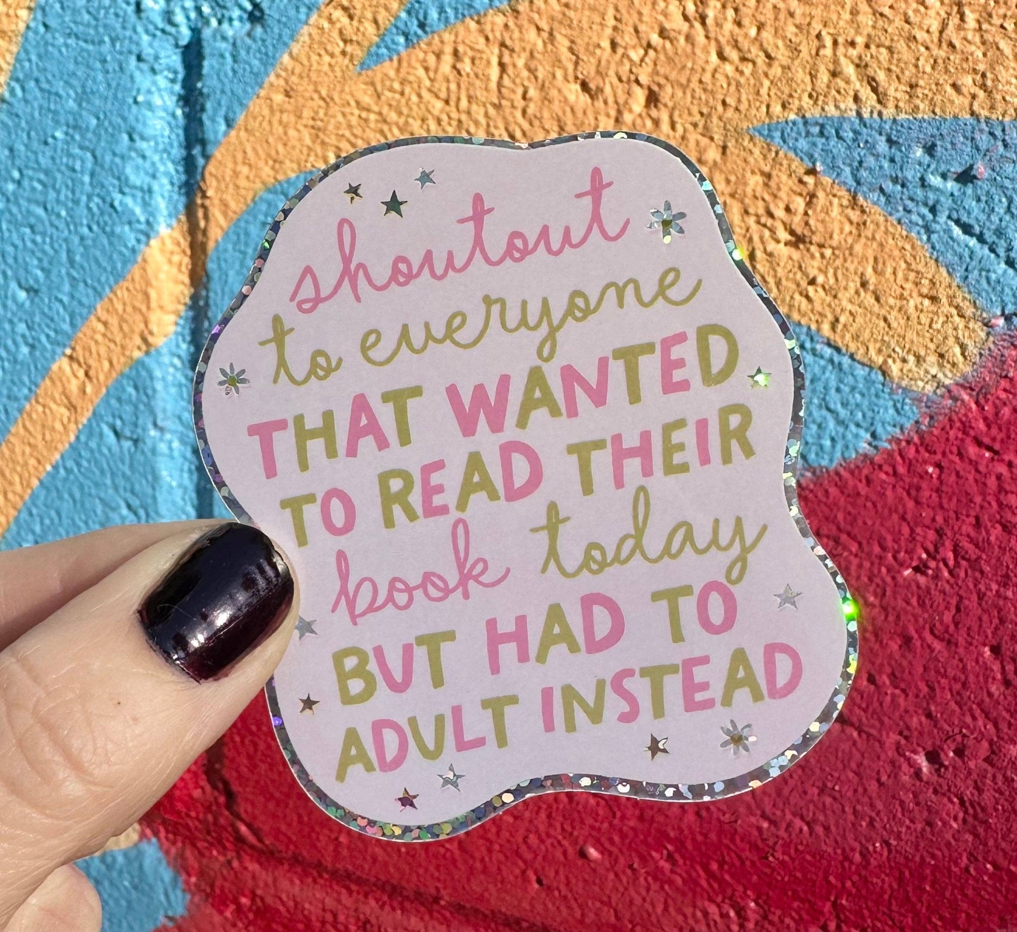 Shoutout To Everyone That Wanted To Read Their Book Today But Had To Adult Instead Glitter Sticker - Spiral Circle