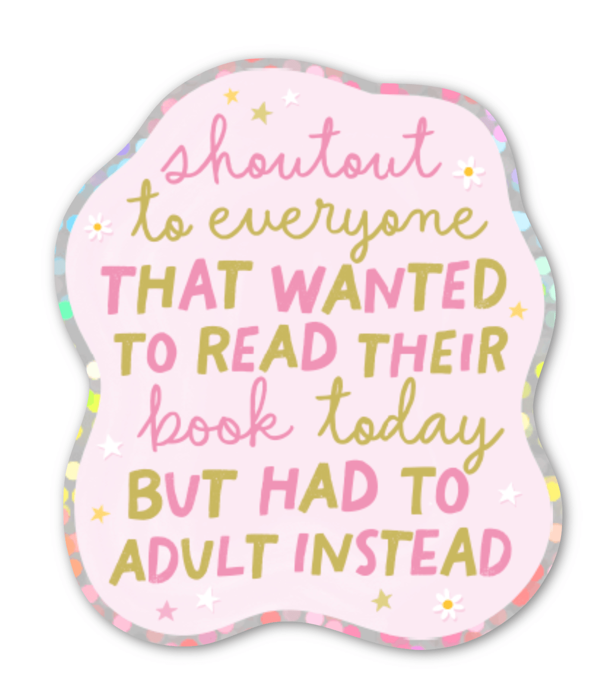 Shoutout To Everyone That Wanted To Read Their Book Today But Had To Adult Instead Glitter Sticker - Spiral Circle