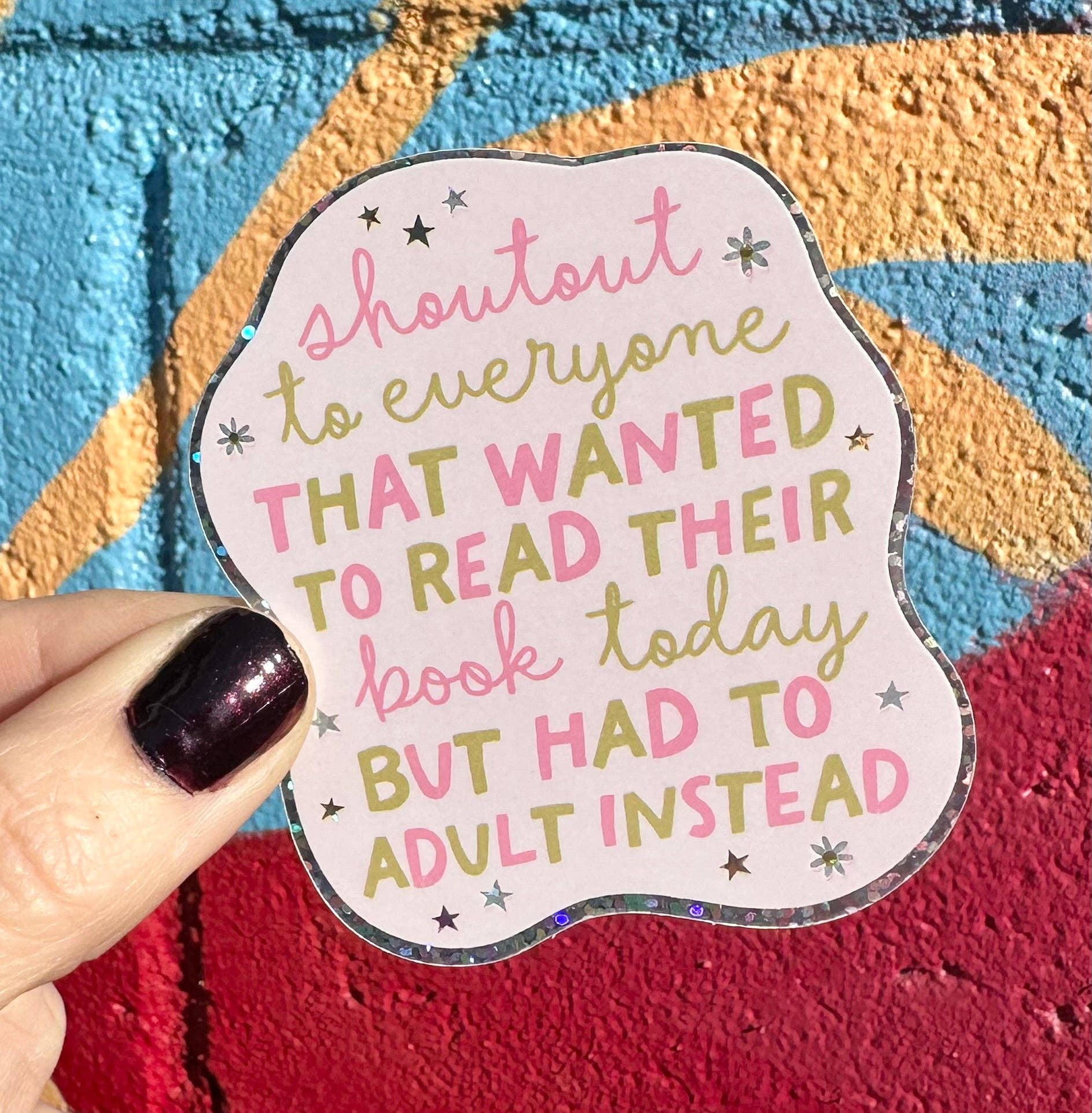 Shoutout To Everyone That Wanted To Read Their Book Today But Had To Adult Instead Glitter Sticker - Spiral Circle