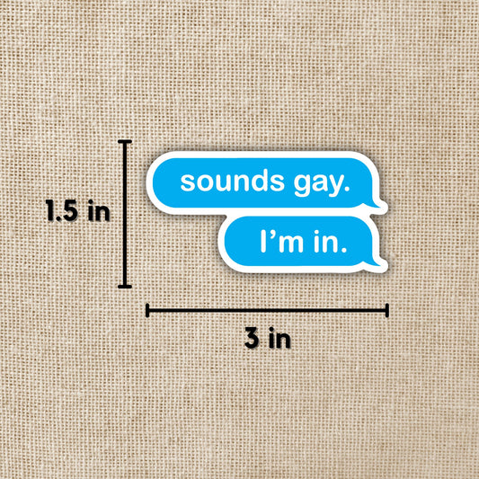 Sounds Gay, I'm In Sticker - Spiral Circle