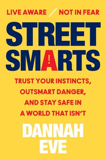Street Smarts: Trust Your Instincts, Outsmart Danger, and Stay Safe in a World That Isn't - Spiral Circle