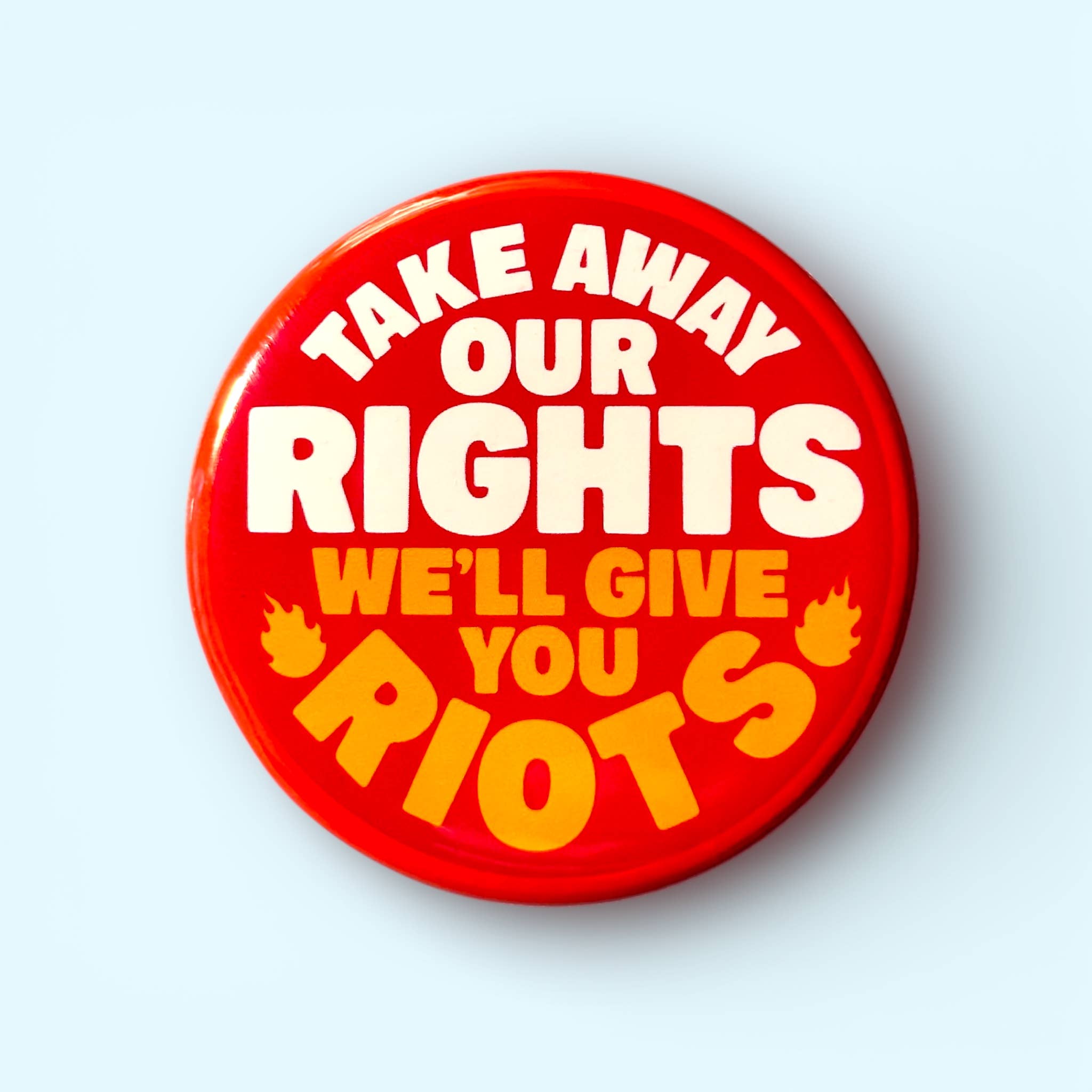 Take Away Our Rights We'll Give You Riots (Button or Magnet) - Spiral Circle