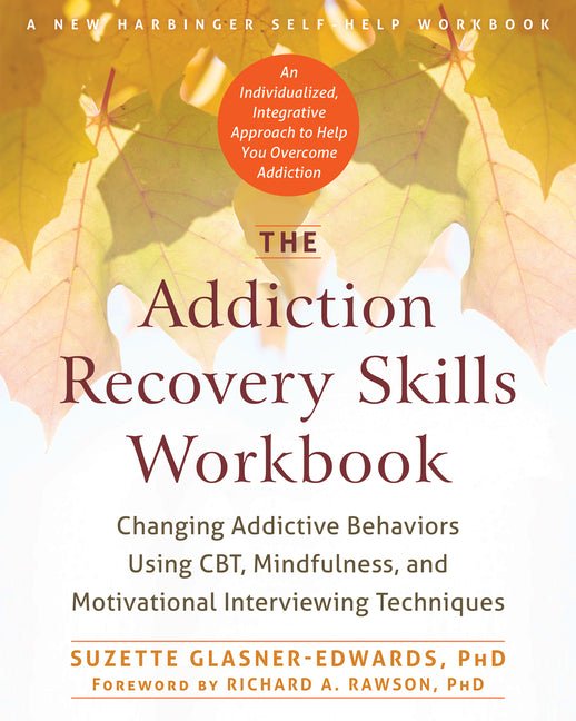 The Addiction Recovery Skills Workbook: Changing Addictive Behaviors Using Cbt, Mindfulness, and Motivational Interviewing Techniques (Workbook) - Spiral Circle