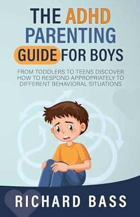 The ADHD Parenting Guide for Boys: From Toddlers to Teens Discover How to Respond Appropriately to Different Behavioral Situations - Spiral Circle