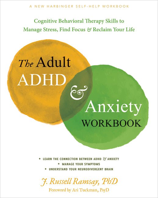 The Adult ADHD and Anxiety Workbook: Cognitive Behavioral Therapy Skills to Manage Stress, Find Focus, and Reclaim Your Life - Spiral Circle