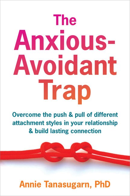 The Anxious - Avoidant Trap: Overcome the Push and Pull of Different Attachment Styles in Your Relationship and Build Lasting Connection - Spiral Circle