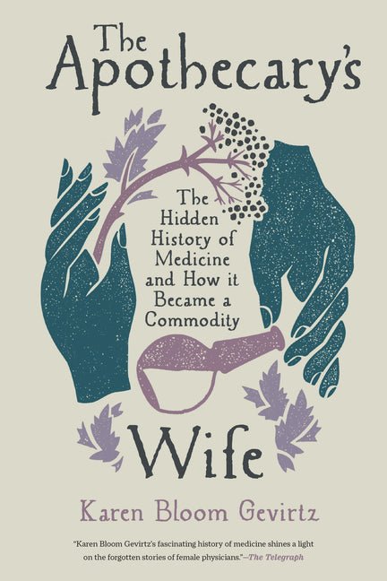 The Apothecary's Wife: The Hidden History of Medicine and How It Became a Commodity - Spiral Circle