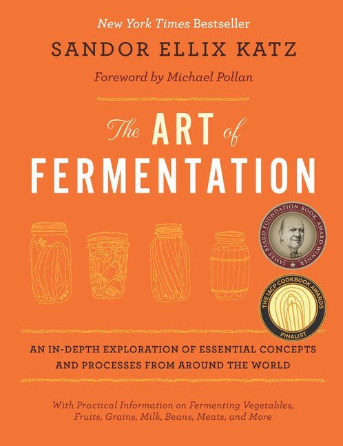 The Art of Fermentation: With Practical Information on Fermenting Vegetables, Fruits, Grains, Milk, Beans, Meats, and More - Spiral Circle