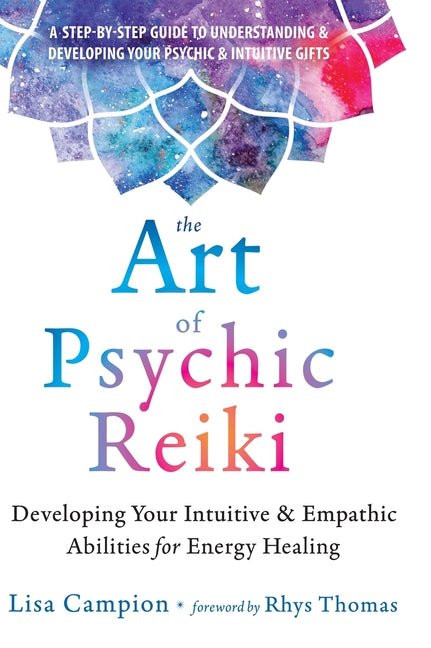 The Art of Psychic Reiki: Developing Your Intuitive and Empathic Abilities for Energy Healing - Spiral Circle
