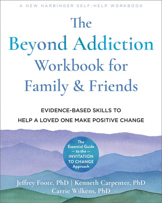 The Beyond Addiction Workbook for Family and Friends: Evidence - Based Skills to Help a Loved One Make Positive Change - Spiral Circle