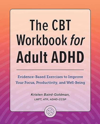 The CBT Workbook for Adult ADHD: Evidence-Based Exercises to Improve Your Focus, Productivity, and Wellbeing - Spiral Circle