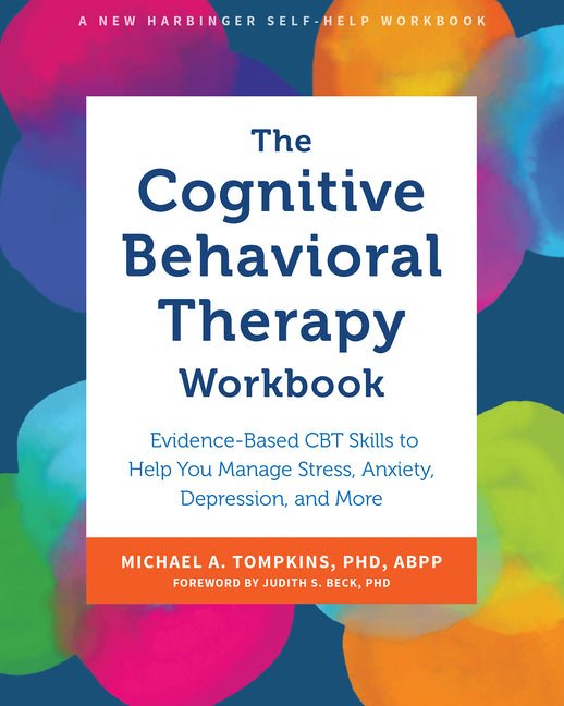 The Cognitive Behavioral Therapy Workbook: Evidence - Based CBT Skills to Help You Manage Stress, Anxiety, Depression, and More - Spiral Circle