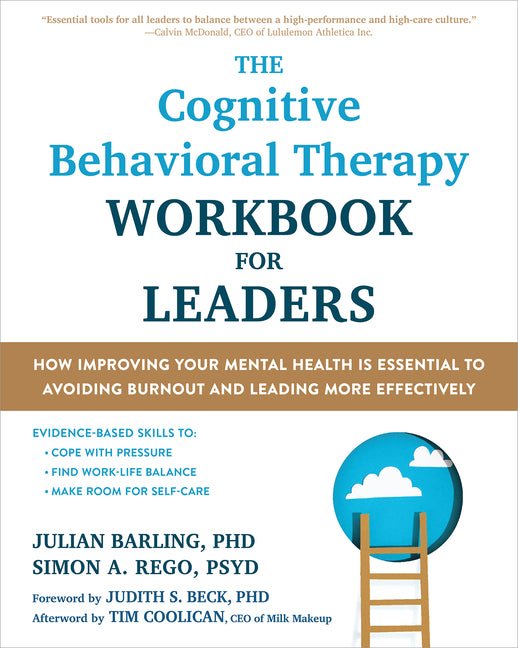 The Cognitive Behavioral Therapy Workbook for Leaders: How Improving Your Mental Health Is Essential to Avoiding Burnout and Leading More Effectively - Spiral Circle