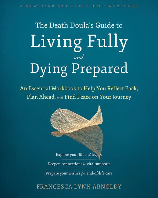 The Death Doula's Guide to Living Fully and Dying Prepared: An Essential Workbook to Help You Reflect Back, Plan Ahead, and Find Peace on Your Journey - Spiral Circle