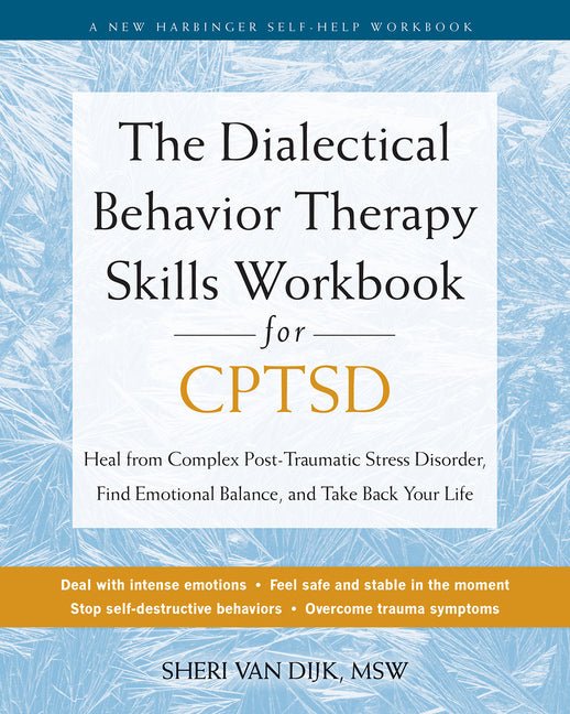 The Dialectical Behavior Therapy Skills Workbook for Cptsd: Heal from Complex Post - Traumatic Stress Disorder, Find Emotional Balance, and Take Back Your L - Spiral Circle