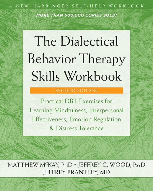 The Dialectical Behavior Therapy Skills Workbook: Practical Dbt Exercises for Learning Mindfulness, Interpersonal Effectiveness, Emotion Regulation, and D - Spiral Circle