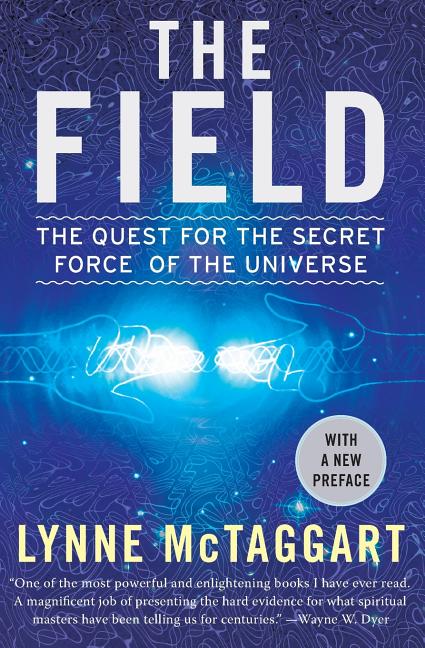 The Field: The Quest for the Secret Force of the Universe (Updated) - Spiral Circle