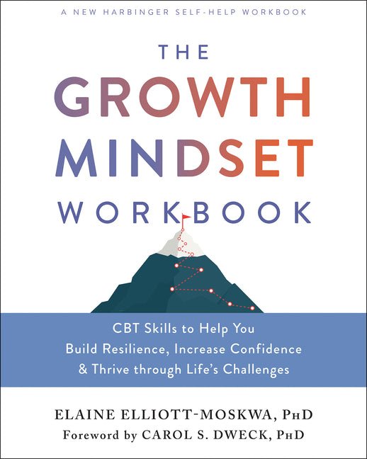 The Growth Mindset Workbook: CBT Skills to Help You Build Resilience, Increase Confidence, and Thrive Through Life's Challenges - Spiral Circle