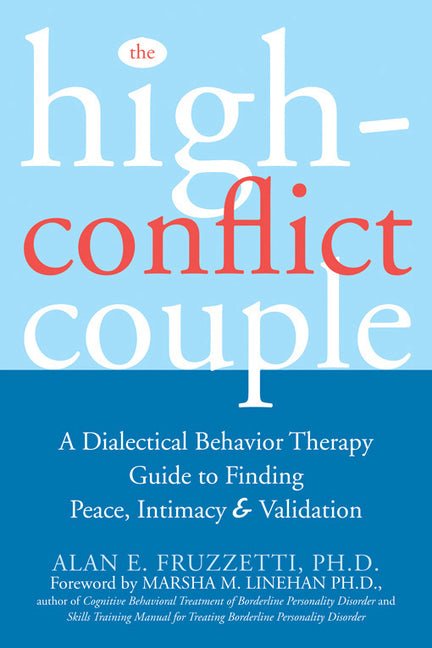 The High - Conflict Couple: A Dialectical Behavior Therapy Guide to Finding Peace, Intimacy, and Validation - Spiral Circle