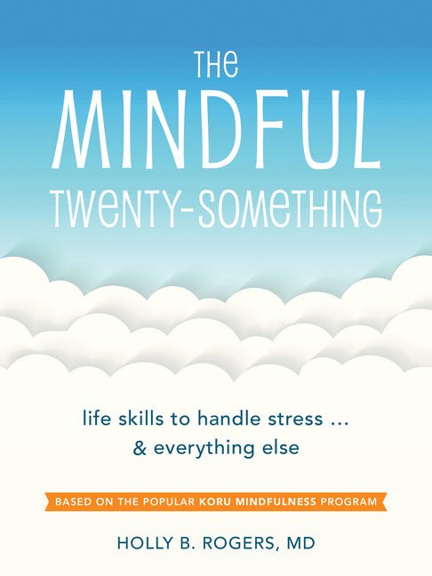 The Mindful Twenty - Something: Life Skills to Handle Stress...and Everything Else - Spiral Circle