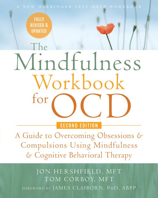 The Mindfulness Workbook for Ocd: A Guide to Overcoming Obsessions and Compulsions Using Mindfulness and Cognitive Behavioral Therapy - Spiral Circle