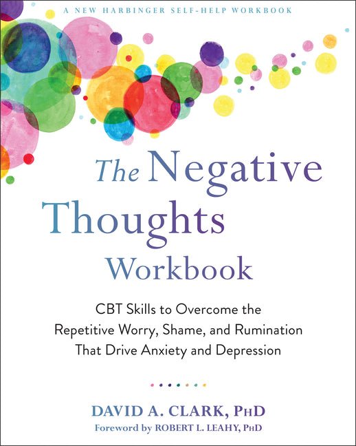 The Negative Thoughts Workbook: CBT Skills to Overcome the Repetitive Worry, Shame, and Rumination That Drive Anxiety and Depression - Spiral Circle