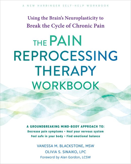 The Pain Reprocessing Therapy Workbook: Using the Brain's Neuroplasticity to Break the Cycle of Chronic Pain - Spiral Circle