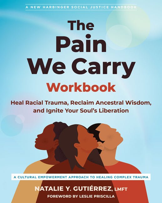 The Pain We Carry Workbook: Heal Racial Trauma, Reclaim Ancestral Wisdom, and Ignite Your Soul's Liberation - Spiral Circle