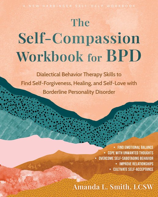 The Self - Compassion Workbook for Bpd: Dialectical Behavior Therapy Skills to Find Self - Forgiveness, Healing, and Self - Love with Borderline Personality Dis - Spiral Circle