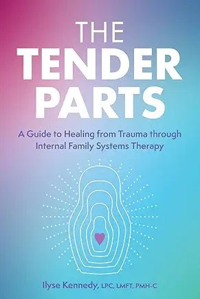 The Tender Parts: A Guide to Healing from Trauma through Internal Family Systems Therapy - Spiral Circle