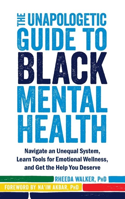 The Unapologetic Guide to Black Mental Health: Navigate an Unequal System, Learn Tools for Emotional Wellness, and Get the Help You Deserve - Spiral Circle