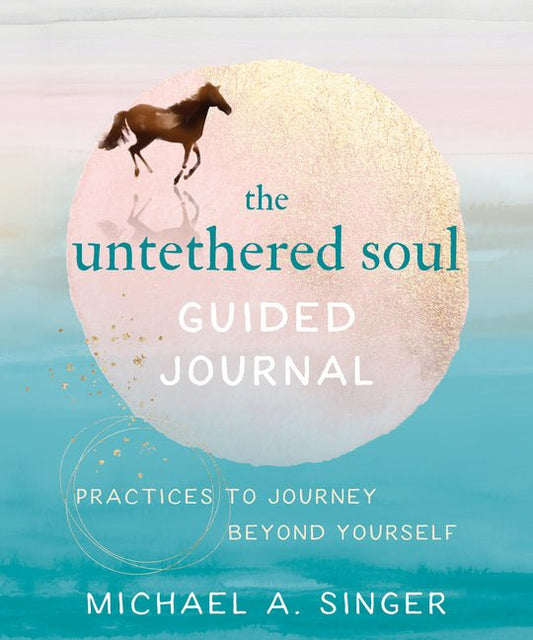 The Untethered Soul Guided Journal: Practices to Journey Beyond Yourself - Spiral Circle