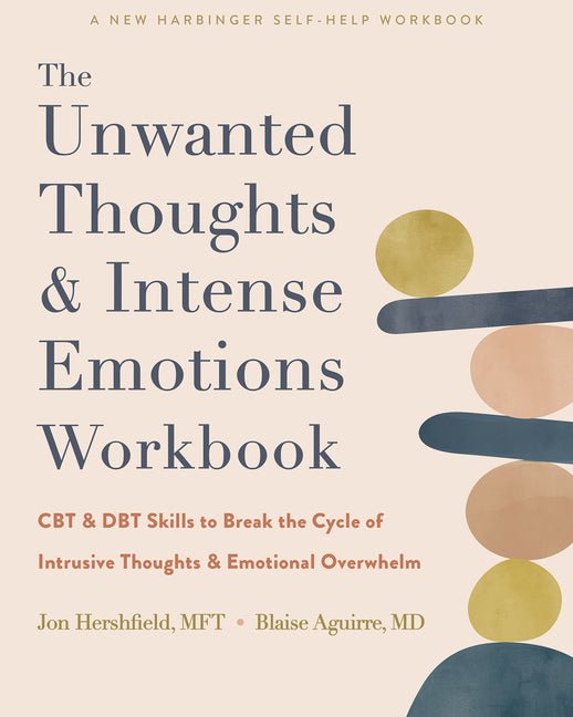 The Unwanted Thoughts and Intense Emotions Workbook: CBT and Dbt Skills to Break the Cycle of Intrusive Thoughts and Emotional Overwhelm - Spiral Circle