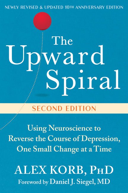 The Upward Spiral: Using Neuroscience to Reverse the Course of Depression, One Small Change at a Time - Spiral Circle